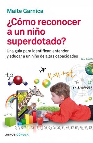 COMO RECONOCER A UN NIÑO SUPERDOTADO?. UNA GUIA PARA IDENTIFICAR, ENTENDER Y EDUCAR A UN NIÑO DE ALTAS CAPACIIDADES | 9788448008598 | GARNICA,MAITE