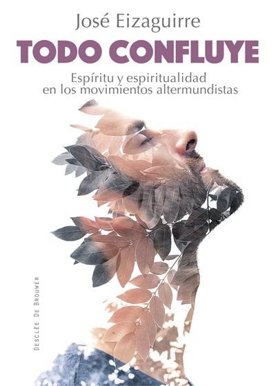 TODO CONFLUYE. ESPIRITU Y ESPIRITUALIDAD EN LOS MOVIMIENTOS ALTERMUNDISTAS | 9788433028020 | EIZAGUIRRE,JOSE