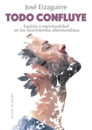 TODO CONFLUYE. ESPIRITU Y ESPIRITUALIDAD EN LOS MOVIMIENTOS ALTERMUNDISTAS | 9788433028020 | EIZAGUIRRE,JOSE
