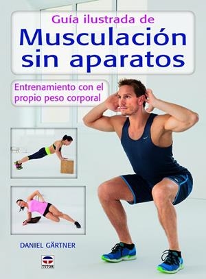 GUIA ILUSTRADA DE MUSCULACION SIN APARATOS. ENTRENAMIENTO CON EL PROPIO PESO CORPORAL | 9788479028589 | GARTNER,DANIEL