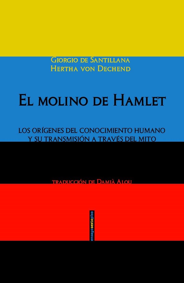 MOLINO DE HAMLET LOS ORIGENES DEL CONOCIMIENTO HUMANO Y SU TRANSMISION A TRAVES DEL MITO | 9788415601906 | SANTILLANA,GIOGIO DE DECHEND,HERTHA VON