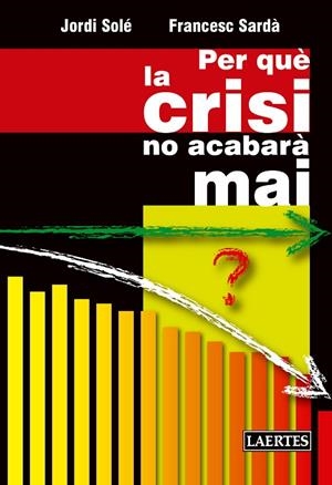PER QUE LA CRISI NO ACABARA MAI | 9788475849829 | SARDA,FRANCESC SOLE,JORDI
