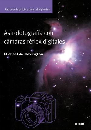 ASTROFOTOGRAFIA CON CAMARAS REFLEX DIGITALES | 9788446028994 | COVINGTON,MICHAEL A.
