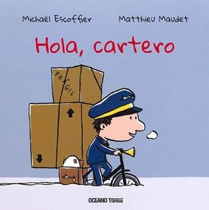 HOLA, CARTERO | 9786077355861 | ESCOFFIER,MICHAEL MAUDET,MATTHIEU