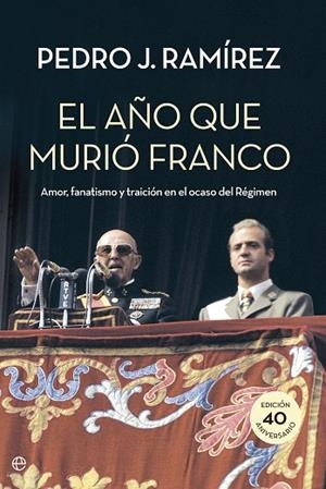 AÑO QUE MURIO FRANCO.AMOR, FANATISMO Y TRAICION EN EL OCASO DEL REGIMEN | 9788490604472 | RAMIREZ,PEDRO J.