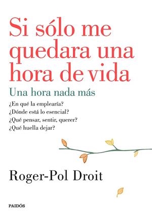 SI SOLO ME QUEDARA UNA HORA DE VIDA UNA HORA NADA MAS | 9788449330919 | DROIT,ROGER-POL