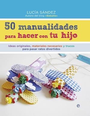 50 MANUALIDADES PARA HACER CON TU HIJO | 9788490604663 | SANDEZ,LUCIA
