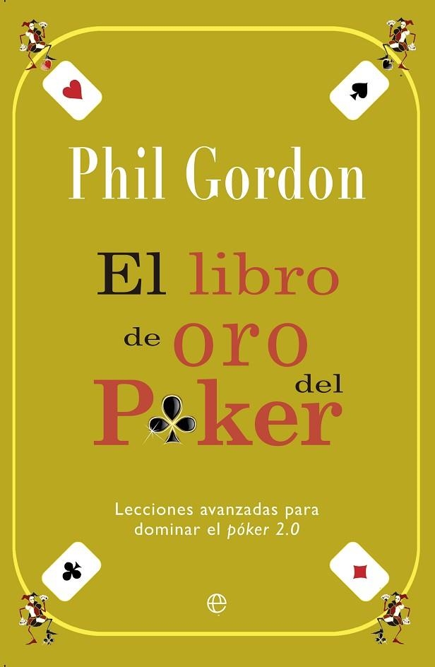 LIBRO DE ORO DEL POKER. LECCIONES AVANZADAS PARA DOMINAR EL POKER 2.0 | 9788499708423 | GORDON,PHIL