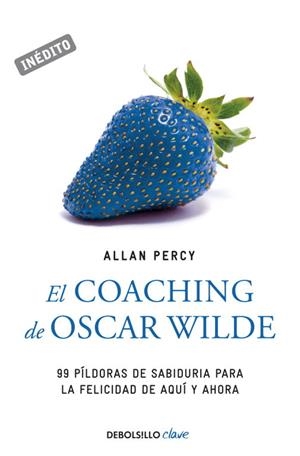 COACHING DE OSCAR WILDE. 99 PILDORAS DE SABIDURIA PARA LA FELICIDAD DE AQUI Y AHORA | 9788499083124 | PERCY,ALLAN