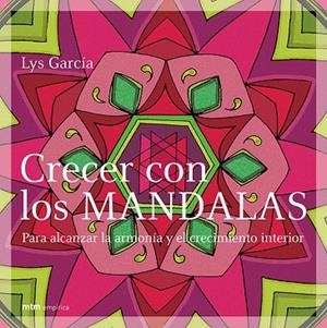 CRECER CON LOS MANDALAS PARA ALCANZAR LA ARMONIA Y EL CRECIMIENTO INTERIOR | 9788495590688 | GARCIA,LYS