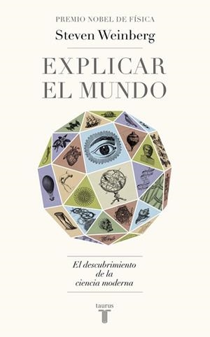 EXPLICAR EL MUNDO. EL DESCUBRIMIENTO DE LA CIENCIA MODERNA | 9788430617241 | WEINBERG,STEVEN (NOBEL DE FISICA 1979)
