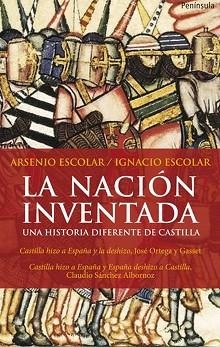 NACION INVENTADA. UNA HISTORIA DIFERENTE DE CASTILLA | 9788499420479 | ESCOLAR,ARSENIO ESCOLAR,IGNACIO