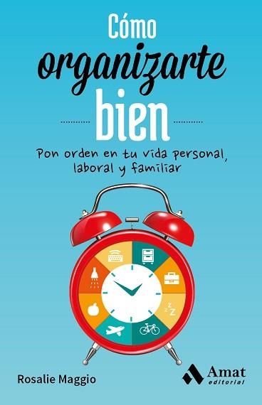 COMO ORGANIZARTE BIEN PON ORDEN EN TU VIDA PERSONAL LABORAL Y FAMILIAR | 9788497358026 | MAGGIO,ROSALIE