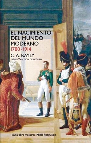 NACIMIENTO DEL MUNDO MODERNO 1780-1914. CONEXIONES Y COMPARACIONES GLOBALES | 9788432313257 | BAYLY,C.A.