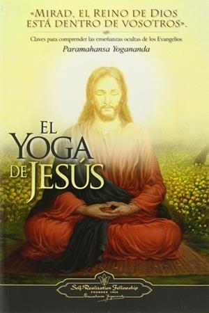 EL YOGA DE JESUS. CLAVES PARA COMPRENDER LAS ENSEÑANZAS OCULTAS DE LOS EVANGELIOS | 9780876120248 | YOGANANDA,PARAMAHANSA