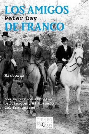 AMIGOS DE FRANCO. LOS SERVICIOS SECRETOS BRITANICOS Y EL TRIUNFO DEL FRANQUISMO | 9788490660027 | DAY,PETER