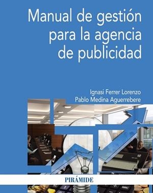 MANUAL DE GESTION PARA LA AGENCIA DE PUBLICIDAD | 9788436835236 | MEDINA AGUERREBERE,PABLO FERRER LOZANO,IGNASI