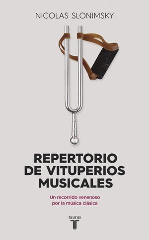 REPERTORIO DE VITUPERIOS MUSICALES. UN RECORRIDO VENENOSO POR LA MUSICA CLASICA | 9788430617708 | SLONIMSKY,NICOLAS