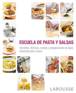 ESCUELA DE PASTA Y SALSAS. UTENSILIOS, TECNICAS, RECETAS Y PREPARACIONES DE BASE, ILUSTRADAS PASO A PASO | 9788416368341