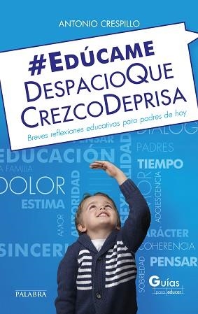 EDUCAME DESPACIO QUE CREZCO DEPRISA BREVES REFLEXIONES EDUCACTIVAS PARA PADRES DE HOY | 9788490613047 | CRESPILLO,ANTONIO