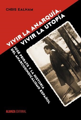 VIVIR LA ANARQUIA, VIVIR LA UTOPIA. JOSE PEIRATS Y LA HISTORIA DEL ANARCOSINDICALISMO ESPAÑOL | 9788491042211 | EALHAM,CHRIS
