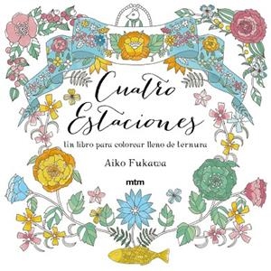 CUATRO ESTACIONES. UN LIBRO PARA COLOREAR LLENO DE TERNURA | 9788415278962 | FUKAWA,AIKO