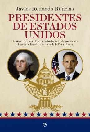 PRESIDENTES DE ESTADOS UNIDOS. DE WASHINGTON A OBAMA, LA HISTORIA NORTEAMERICANA A TRAVES DE LOS 43 INQUILINOS DE LA CASA BLANCA | 9788490603505 | REDONDO RODELAS,JAVIER
