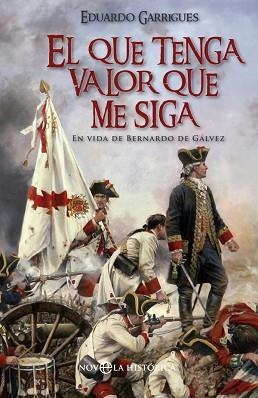 EL QUE TENGA VALOR QUE ME SIGA. EN VIDA DE BERNARDO DE GALVEZ | 9788490606049 | GARRIGUES,EDUARDO