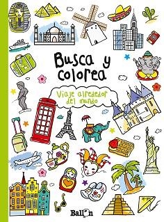 BUSCA Y COLOREA VIAJE ALREDEDOR DEL MUNDO | 9789037493658 | BALLON