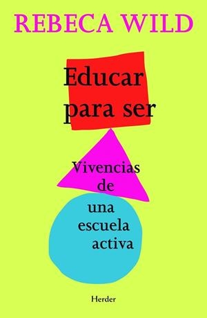EDUCAR PARA SER. VIVENCIAS DE UNA ESCUELA ACTIVA | 9788425428463 | WILD,REBECA