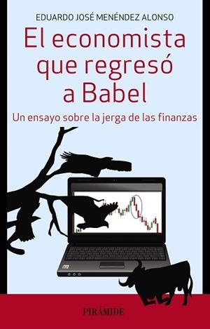 ECONOMISTA QUE REGRESO A BABEL. UN ENSAYO SOBRE LA JERGA DE LAS FINANZAS | 9788436835014 | MENENDEZ ALONSO,EDUARDO J.