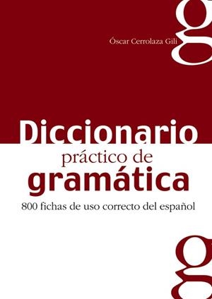 DICCIONARIO PRACTICO DE GRAMATICA 800 FICHAS DE USO CORRECTO DEL ESPAÑOL | 9788477116042 | CERROLAZA,OSCAR