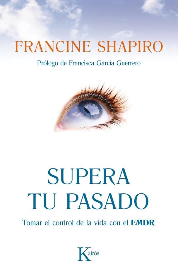 SUPERA TU PASADO. TOMAR EL CONTROL DE LA VIDA CON EL EMDR | 9788499883090 | SHAPIRO,FRANCINE