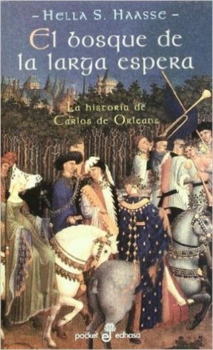 BOSQUE DE LA LARGA ESPERA  LA HISTORIA DE CARLOS DE ORLEANS | 9788435016605 | HAASSE,HELLA S.