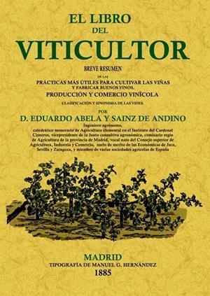 LIBRO DEL VITICULTOR. BREVE RESUMEN DE LAS PRACTICAS MAS UTILES PARA CULTIVAR LAS VIÑAS Y FABRICAR BUENOS VINOS. PRODUCCION Y COMERCIO VINICOLA. CLASI | 9788497615099 | ABELA Y SAINZ DE ANDINO,EDUARDO