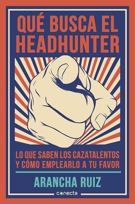 QUE BUSCA EL HEADHUNTER. LO QUE SABEN LOS CAZATALENTOS Y COMO EMPLEARLO A TU FAVOR | 9788416029600 | RUIZ,ARANCHA