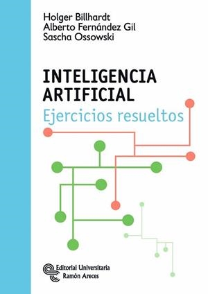 INTELIGENCIA ARTIFICIAL. EJERCICIOS RESUELTOS | 9788499612119 | BILLHARDT,HOLGER FERNANDEZ GIL,ALBERTO OSSOWSKI,SASCHA