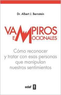 VAMPIROS EMOCIONALES. COMO RECONOCER Y TRATAR CON ESAS PERSONAS QUE MANIPULAN NUESTROS SENTIMIENTOS | 9788441431423 | BERNSTEIN,ALBERT J.