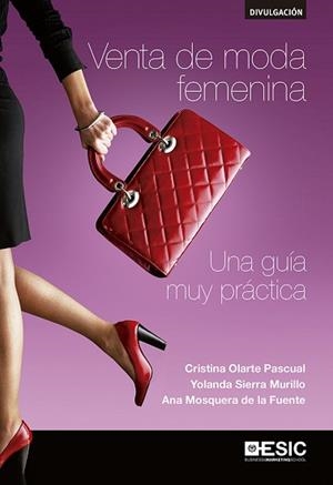 VENTA DE MODA FEMENINA. UNA GUIA MUY PRACTICA | 9788416462926 | OLARTE PASCUAL,CRISTINA SIERRA MURILLO,YOLANDA MOSQUERA DE LA FUENTE,ANA