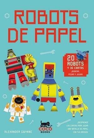 ROBOTS DE PAPEL. 20 ROBOTS Y 36 CARTAS. MONTAR, PEGAR Y JUGAR! | 9788494374609 | GWYNNE,ALEXANDER