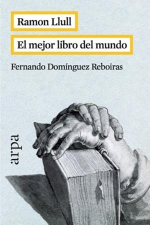 RAMON LLULL EL MEJOR LIBRO DEL MUNDO | 9788416601042 | DOMINGUEZ REBOIRAS,FERNANDO