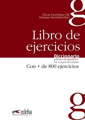 LIBRO DE EJERCICIOS DICCIONARIO PRACTICO DE GRAMATICA USO CORRECTO DEL ESPAÑOL CON + DE 800 EJERCICIOS | 9788477116059 | CERROLAZA,OSCAR SACRISTAN,ENRIQUE
