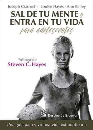 SAL DE TU MENTE Y ENTRA EN TU VIDA PARA ADOLESCENTES | 9788433028389 | CIARROCHI,JOSEPH HAYES,LOUISE BAILEY,ANN