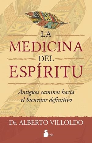 MEDICINA DEL ESPIRITU. ANTIGUOS CAMINOS HACIA EL BIENESTAR DEFINITIVO | 9788416579006 | VILLOLDO,ALBERTO