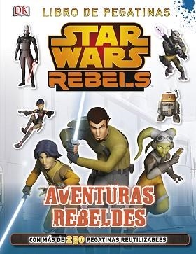 STAR WARS REBELS AVENTURAS REBELDES LIBRO DE PEGATINAS | 9788408134022 | AA. VV.