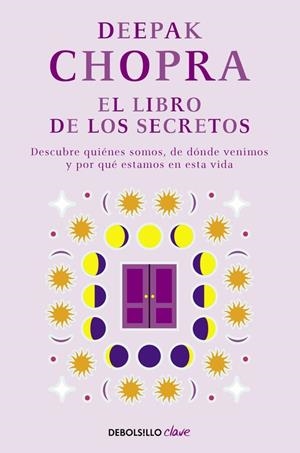 LIBRO DE LOS SECRETOS. DESCUBRE QUIENES SOMOS DE DONDE VENIMOS Y POR QUE ESTAMOS EN ESTA VIDA | 9788466331968 | CHOPRA,DEEPAK
