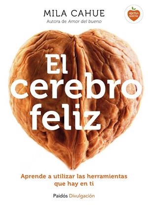 CEREBRO FELIZ. APRENDE A UTILIZAR LAS HERRAMIENTAS QUE HAY EN TI | 9788449331602 | CAHUE,MILA