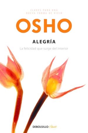 ALEGRIA. FELICIDAD QUE SURGE DEL INTERIOR | 9788499890159 | OSHO