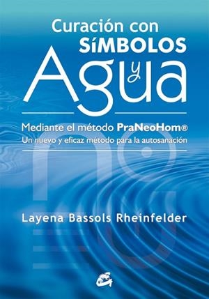 CURACION CON SIMBOLOS Y AGUA MEDIANTE EL METODO PRANEOHOM. UN NUEVO Y EFICAZ METODO PARA LA AUTOSANACION | 9788484454212 | BASSOLS RHEINFELDER,LAYENA