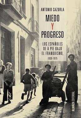 MIEDO Y PROGRESO. LOS ESPAÑOLES DE A PIE BAJO EL FRANQUISMO 1939-1975 | 9788491042631 | CAZORLA,ANTONIO